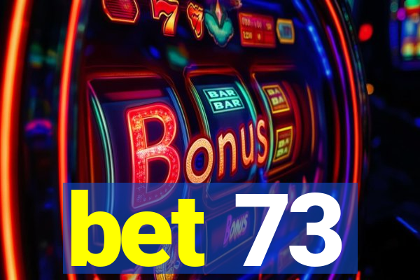 bet 73